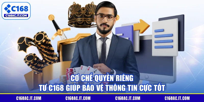 Cơ chế quyền riêng tư C168 giúp bảo vệ thông tin cực tốt