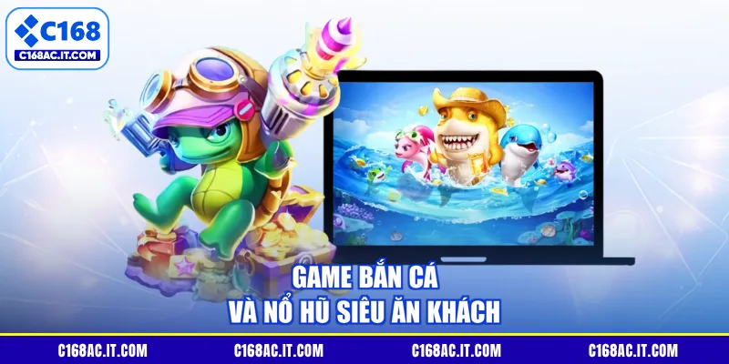 Game bắn cá và nổ hũ siêu ăn khách
