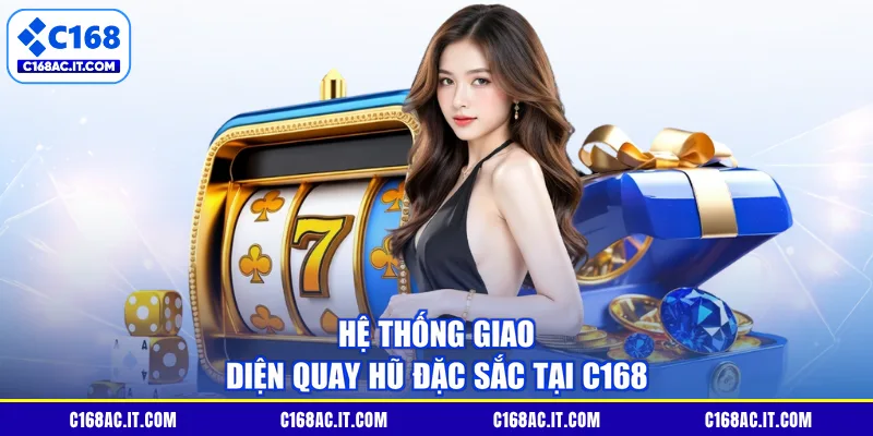 Hệ thống giao diện quay hũ đặc sắc tại C168