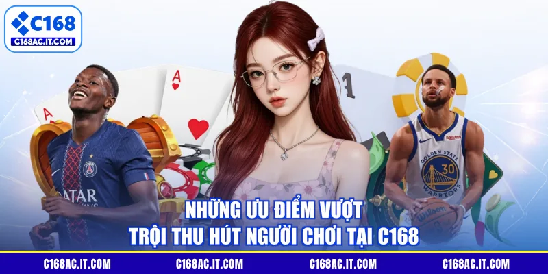Những ưu điểm vượt trội thu hút người chơi tại C168