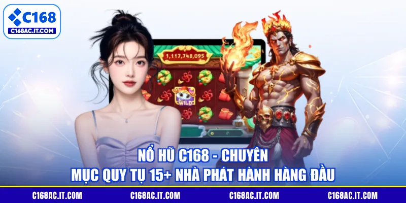 Nổ Hũ C168 - Chuyên mục Quy Tụ 15+ Nhà Phát Hành Hàng Đầu
