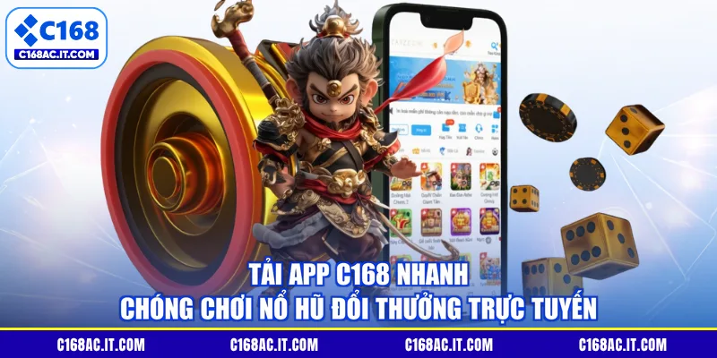 Tải App C168 Nhanh Chóng Chơi Nổ Hũ Đổi Thưởng Trực Tuyến