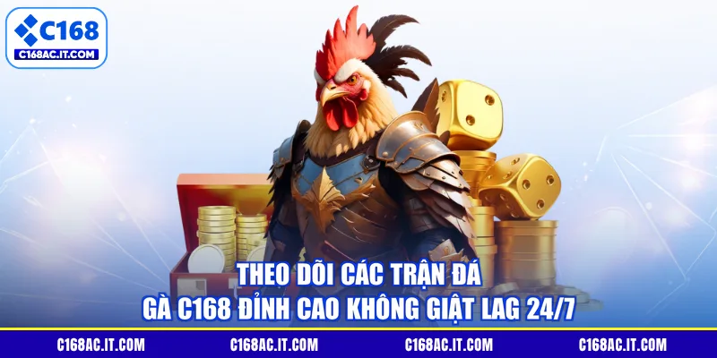 Theo Dõi Các Trận Đá Gà C168 Đỉnh Cao Không Giật Lag 24/7