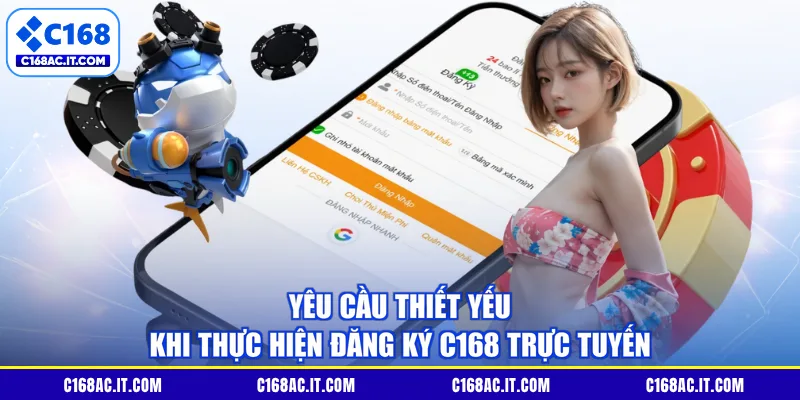 Yêu cầu thiết yếu khi thực hiện đăng ký C168 trực tuyến